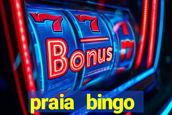 praia bingo dinheiro infinito 2022
